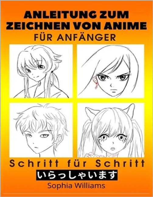 Anleitung zum Zeichnen von Anime für Anfänger Schritt für Schritt: Manga- und Anime-Zeichentutorials Buch 2 by Williams, Sophia