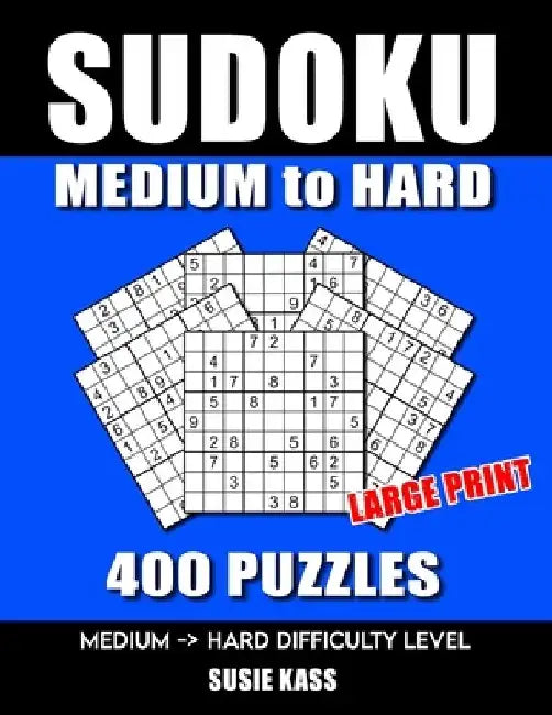 SUDOKU PUZZLE BOOKS for ADULTS: MEDIUM to HARD: 400 SUDOKU Puzzles Large Print with Solutions super addictive challenging collection math logic brain by Susie Kass