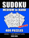 SUDOKU PUZZLE BOOKS for ADULTS: MEDIUM to HARD: 400 SUDOKU Puzzles Large Print with Solutions super addictive challenging collection math logic brain by Susie Kass