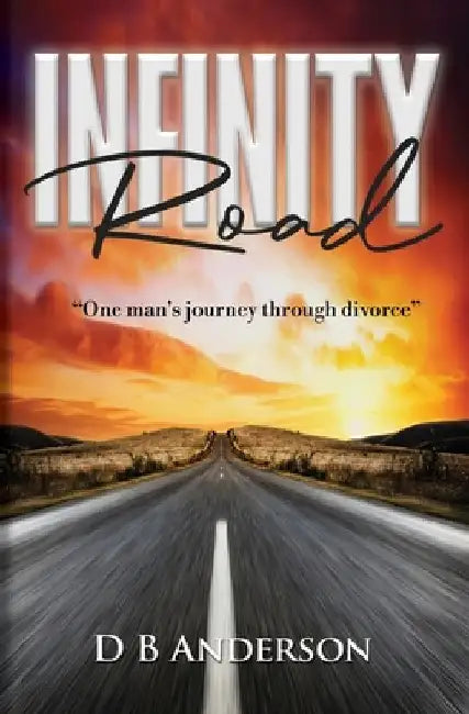 Infinity Road: One man's journey through divorce by Nan And Bob de Andrade