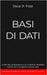 Basi Di Dati: Guida alla programmazione e ai modelli di database Mysql per la programmazione web. Contiene esempi di codice ed esercizi pratici by Frost, Oscar R.
