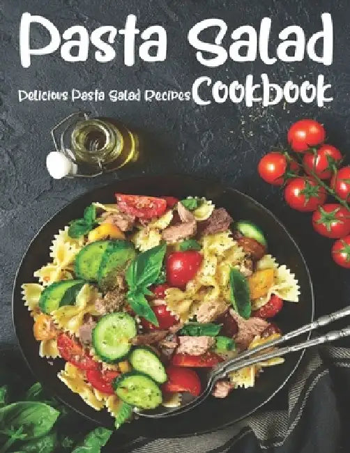 Pasta Salad: The book contains the recipes you need by Anika Williams