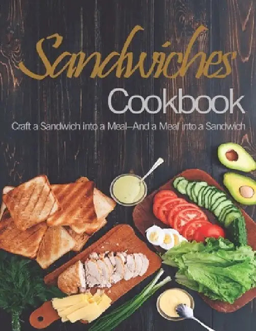 Sandwiches: The book contains the recipes you need by Anika Williams