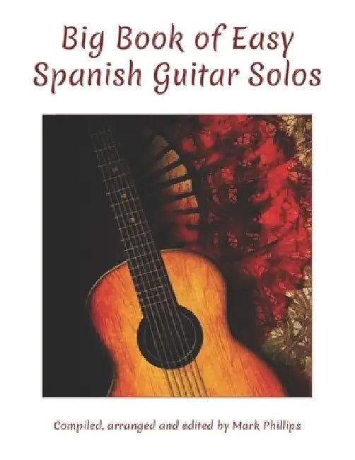 Big Book of Easy Spanish Guitar Solos by Mark Phillips