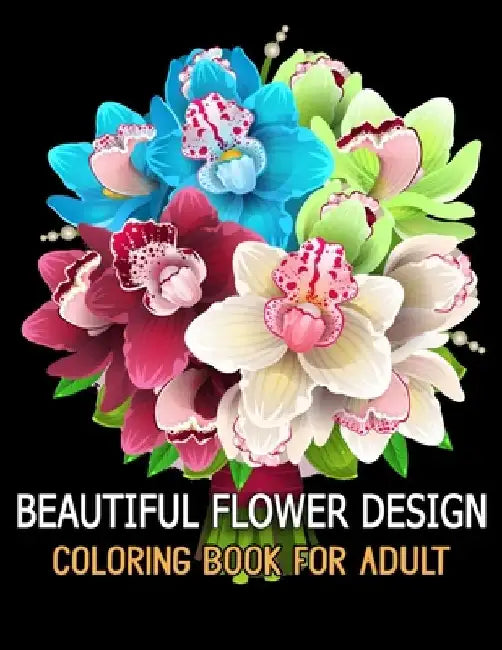 Beautiful Flower Design Coloring Book for Adult: Relax, Recharge and Refresh Yourself Cute Fantasy Flower Designs for Stress Relief, Meditation, Creat by Azberry Book