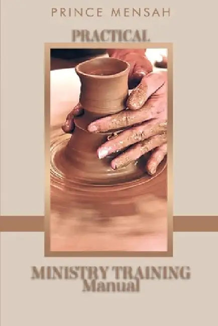 Practical Ministry Training Manual by Prince Mensah