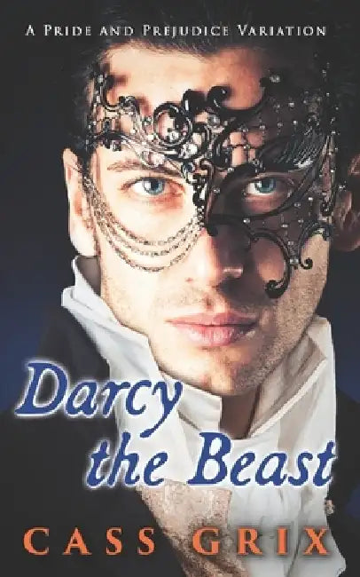 Darcy the Beast: A Pride and Prejudice Variation by Cass Grix