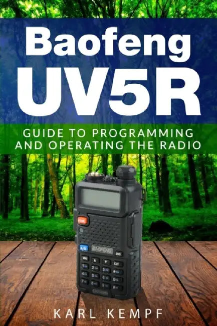 Baofeng -Uv5R: Guide to Programming and Operating the Radio by Kempf, Karl