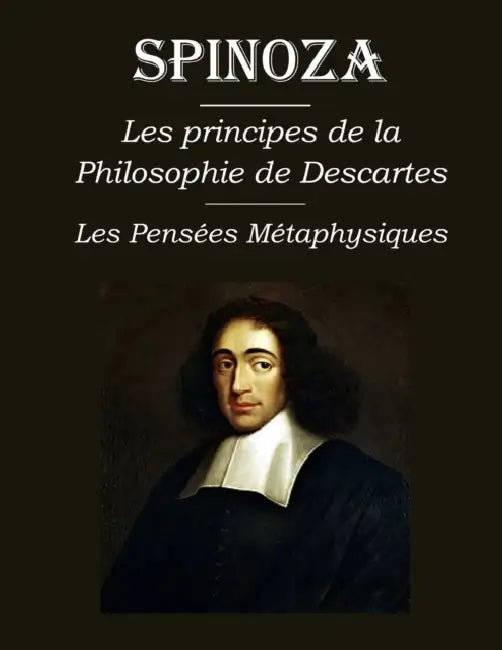Les principes de la philosophie de Descartes - Les Pensées Métaphysiques: édition intégrale et annotée by Charles Appuhn, Benedictus de Spinoza