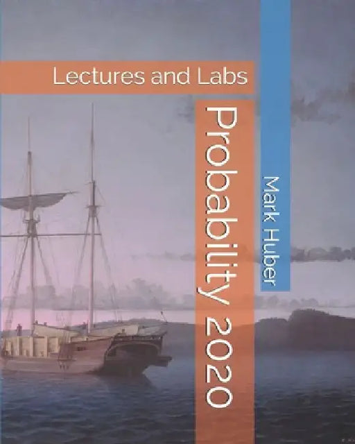 Probability: Lectures and Labs by Mark Huber
