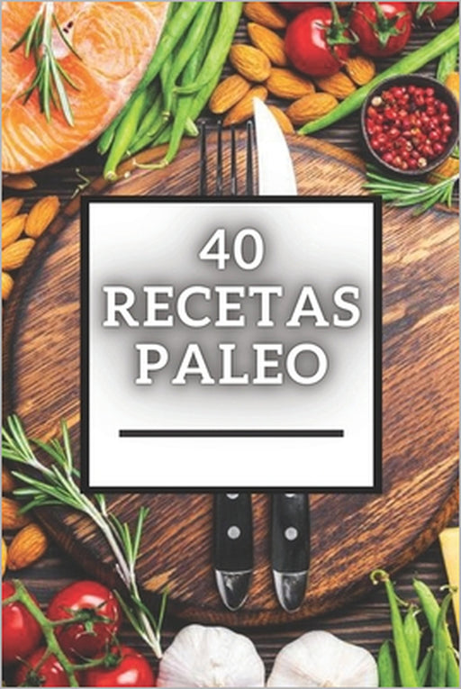 40 Recetas Paleo: Gran libro de Recetas PALEO baja en carbohidratos! by Mentes Libres, Saludable Mente