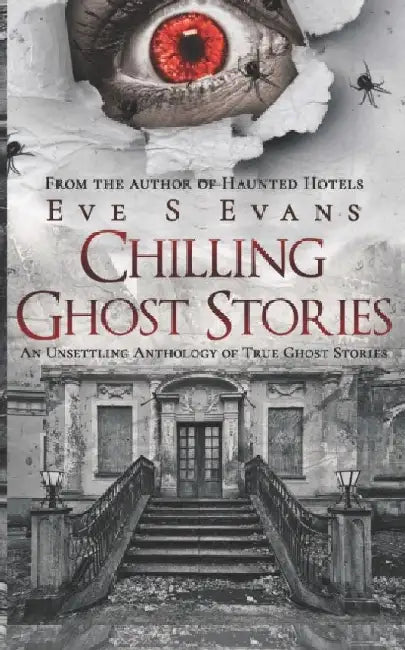 Chilling Ghost Stories: An Unsettling Anthology of True Ghost Stories by Eve S. Evans