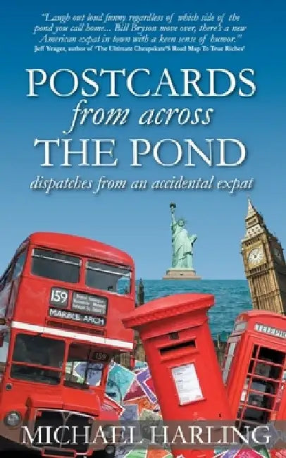 Postcards From Across the Pond: dispatches from an accidental expat by Michael Harling