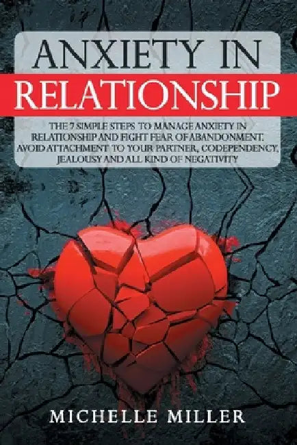 Anxiety in Relationship: The 7 Simple Steps To Manage Anxiety In Relationship And Fight Fear Of Abandonment. Avoid Attachment To Your Partner, by Love Therapy
