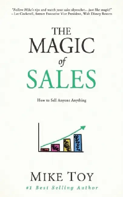 The Magic of Sales: How to Sell Anyone Anything by Mike Toy