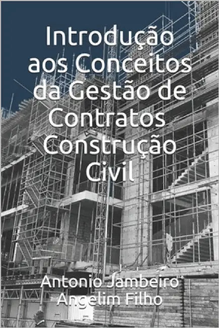 Introdução aos Conceitos da Gestão de Contratos - Construção Civil by Angelim Filho, Antonio Jambeiro