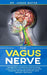 The Vagus Nerve: Polyvagal Theory: Activated and access the healing power of the Vagus Nerve. Psychological and emotional manipulation by Jason Mayer