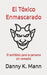 El Tóxico Enmascarado: El antídoto para la persona sin remedio by Danny K. Mann