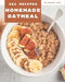 202 Homemade Oatmeal Recipes: Best Oatmeal Cookbook for Dummies by Wendy Mill