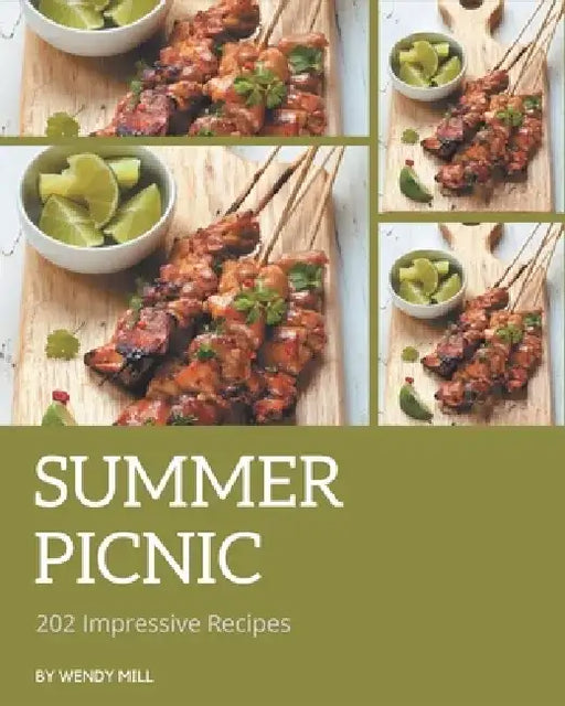 202 Impressive Summer Picnic Recipes: Welcome to Summer Picnic Cookbook by Wendy Mill