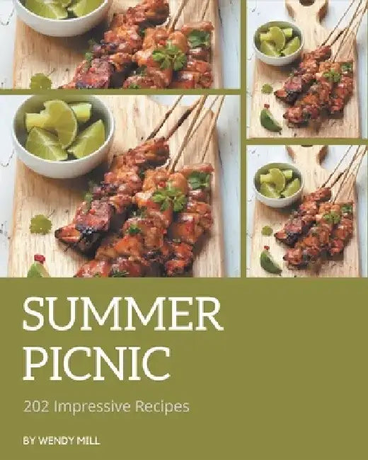 202 Impressive Summer Picnic Recipes: Welcome to Summer Picnic Cookbook by Wendy Mill