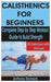 Calisthenics for Beginners: Complete Step by Step Workout Guide to Build Strength with 50 Exercises by Richard, Anthony