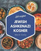 250 Jewish Ashkenazi Kosher Recipes: A Jewish Ashkenazi Kosher Cookbook Everyone Loves! by Marion Cutlip