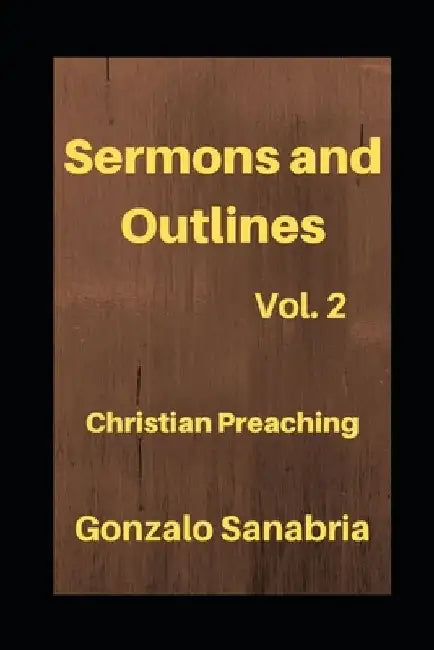 Sermons and Outlines: Christian preaching by Gonzalo Sanabria