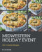 365 Creative Midwestern Holiday Event Recipes: Midwestern Holiday Event Cookbook - Where Passion for Cooking Begins by Lisa Becnel