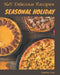 365 Delicious Seasonal Holiday Recipes: Welcome to Seasonal Holiday Cookbook by Juanita Gray