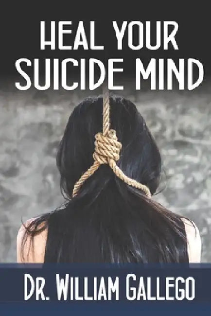 Heal Your Suicide Mind by William Gallego