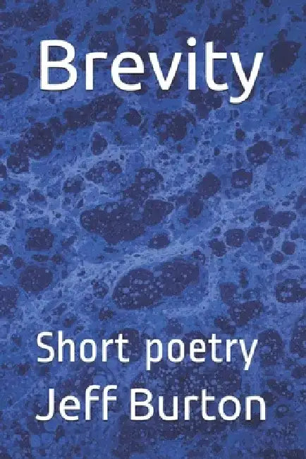 Brevity: Short poetry by Jeff Burton