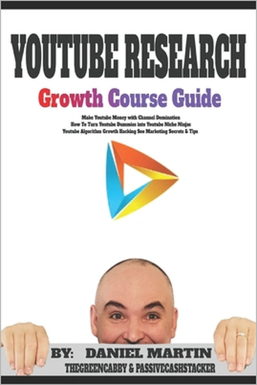 Youtube Research Growth Course Guide: Make Youtube Money with Channel Domination - How To Turn Youtube Dummies into Youtube Niche Ninjas - Youtube Alg by Thegreencabby, Passivecashstacker, Daniel Martin