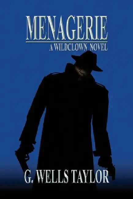 Menagerie: A Wildclown Novel by G. Wells Taylor