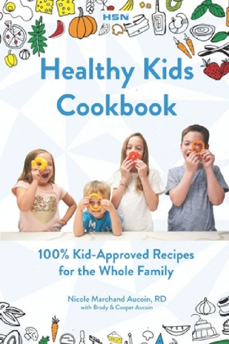 Healthy Kids Cookbook: 100% 'Kid-Approved' Recipes For The Whole Family by Cooper Aucoin