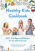 Healthy Kids Cookbook: 100% 'Kid-Approved' Recipes For The Whole Family by Cooper Aucoin