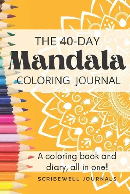 The Forty Day Mandala Coloring Journal: A coloring book and diary all in one! by Scribewell Journals