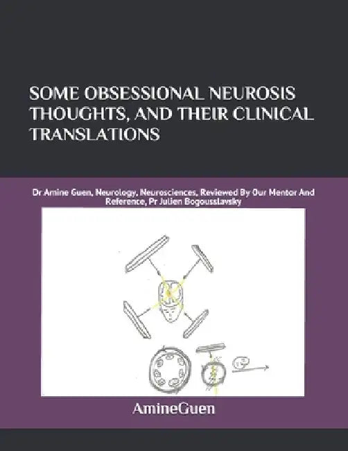 Some Obsessional Neurosis Thoughts, and Their Clinical Translations: Dr Amine Guen, Neurology, Neurosciences, Reviewed By Our Mentor And Reference, Pr by Amine Guen