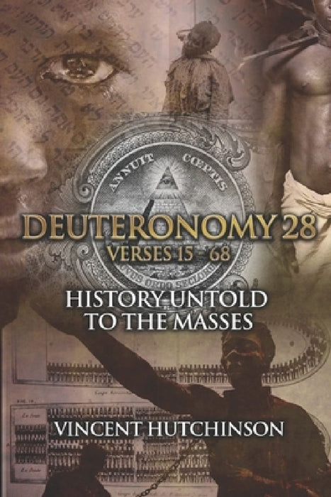Deuteronomy 28: 15-68: History Untold To The Masses by Vincent Hutchinson