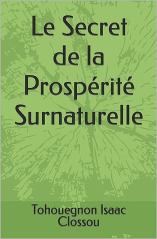 Le Secret de la Prospérité Surnaturelle by Tohouegnon Isaac Clossou