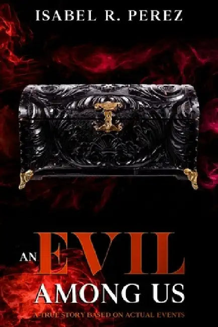 An Evil Among Us: A true story based on actual events by Isabel R. Perez