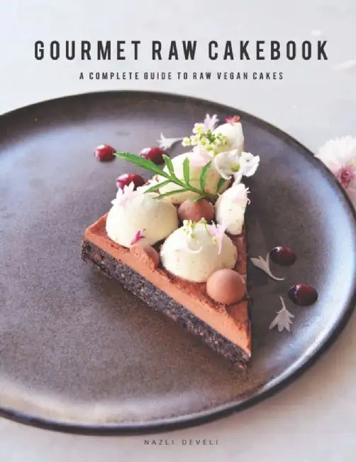 Gourmet Raw Cakebook: A Complete Guide to Raw Vegan Cakes by Develi, Nazli