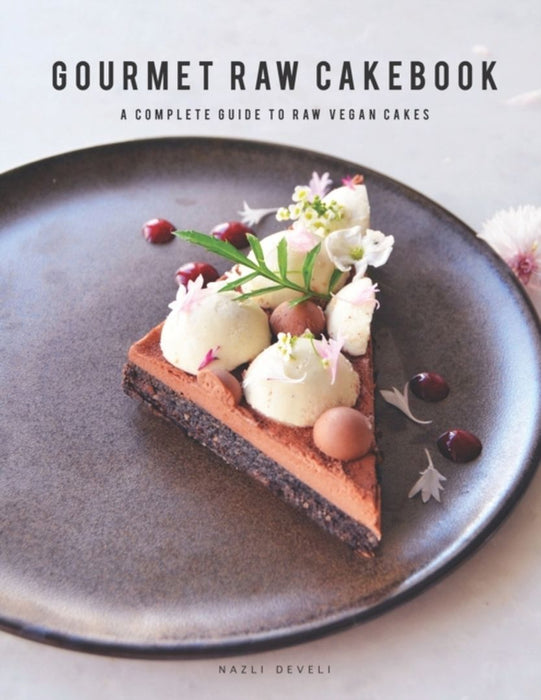Gourmet Raw Cakebook: A Complete Guide to Raw Vegan Cakes by Develi, Nazli