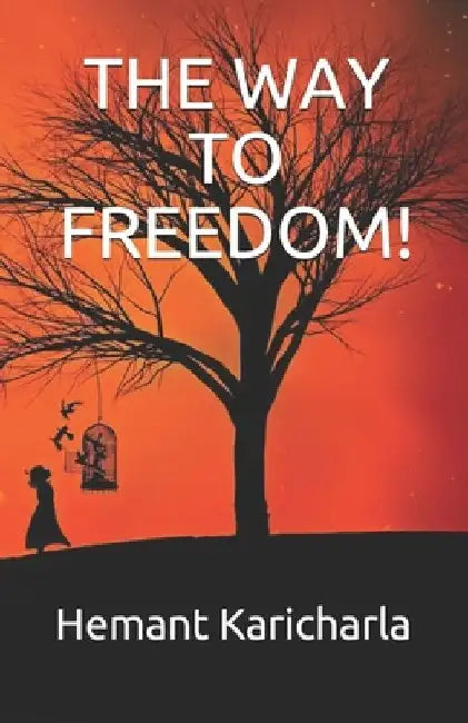 The Way to Freedom! by Hemant Karicharla