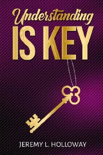 Understanding Is Key by Jeremy L. Holloway
