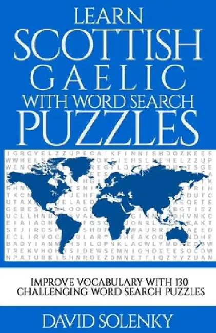 Learn Scottish Gaelic with Word Search Puzzles: Learn Scottish Gaelic Language Vocabulary with Challenging Word Find Puzzles for All Ages by David Solenky