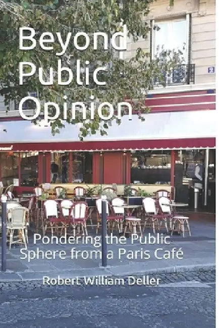Beyond Public Opinion: Pondering the Public Sphere from a Paris Café by W. Scott Haine