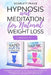 Hypnosis and Meditation for Natural Weight Loss: 2 Books in 1: Experience the Power of the Mind to Burn Fat and Stop Food Addiction. Heal Your Body an by Scarlett Peace