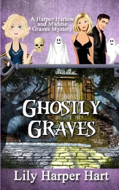 Ghostly Graves: A Harper Harlow and Maddie Graves Mystery by Lily Harper Hart