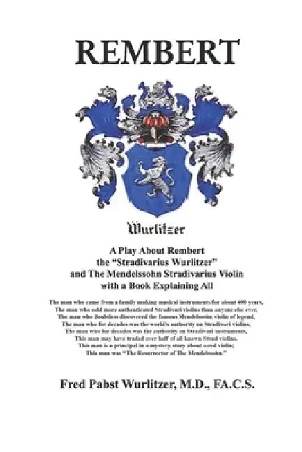 Rembert: A Play About Rembert, the "Stradivarius Wurlitzer," and The Mendelssohn Stradivarius Violin, with a Book Explaining Al by Frederick Pabst Wurlitzer